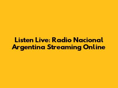 Listen Live: Radio Nacional Argentina Streaming Online