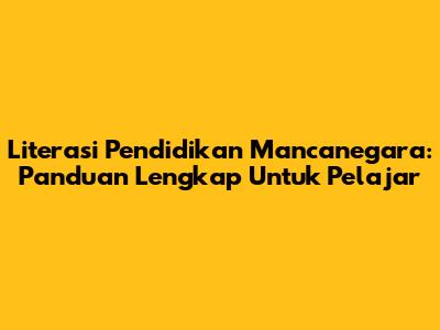 Literasi Pendidikan Mancanegara: Panduan Lengkap Untuk Pelajar