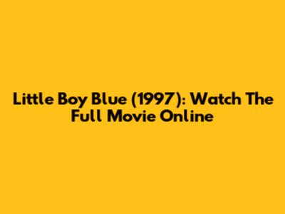 Little Boy Blue (1997): Watch The Full Movie Online