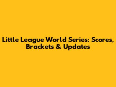 Little League World Series: Scores, Brackets & Updates