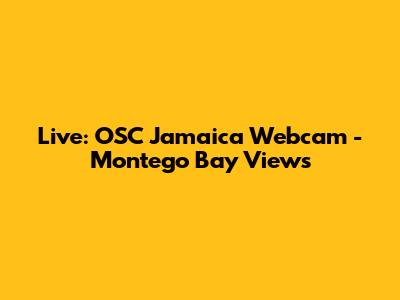 Live: OSC Jamaica Webcam - Montego Bay Views