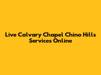 Live Calvary Chapel Chino Hills Services Online