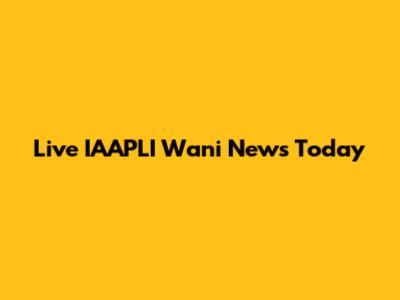 Live IAAPLI Wani News Today