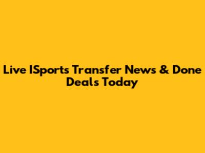 Live ISports Transfer News & Done Deals Today