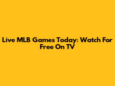 Live MLB Games Today: Watch For Free On TV