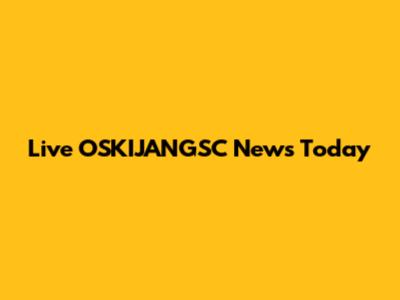 Live OSKIJANGSC News Today