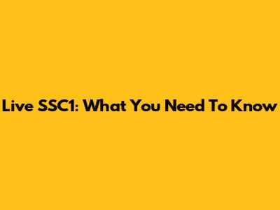 Live SSC1: What You Need To Know