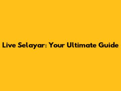 Live Selayar: Your Ultimate Guide