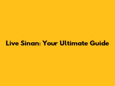Live Sinan: Your Ultimate Guide