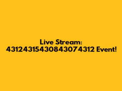 Live Stream: 43124315430843074312 Event!