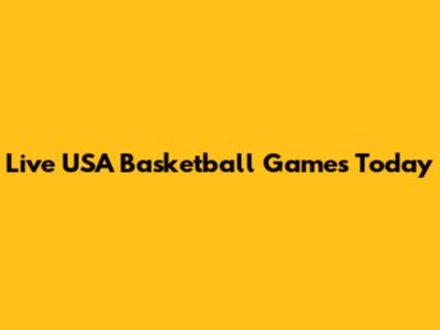 Live USA Basketball Games Today