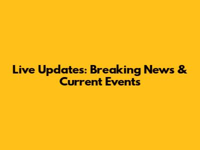 Live Updates: Breaking News & Current Events