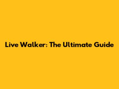 Live Walker: The Ultimate Guide