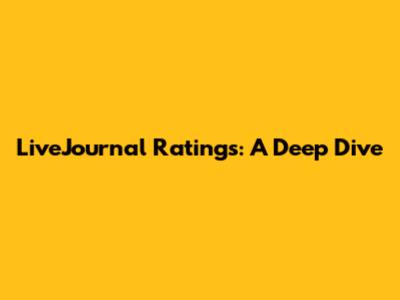 LiveJournal Ratings: A Deep Dive