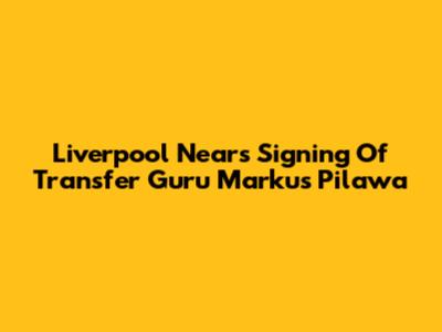 Liverpool Nears Signing Of Transfer Guru Markus Pilawa
