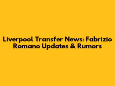 Liverpool Transfer News: Fabrizio Romano Updates & Rumors