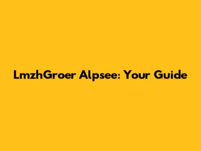 LmzhGroer Alpsee: Your Guide