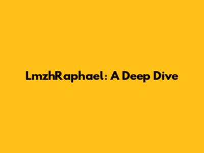 LmzhRaphael: A Deep Dive