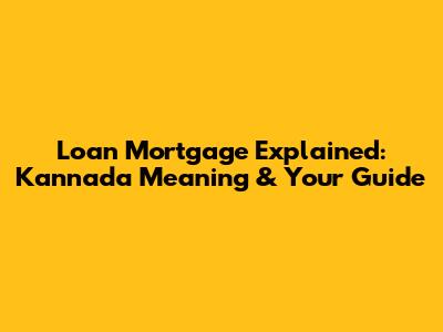 Loan Mortgage Explained: Kannada Meaning & Your Guide