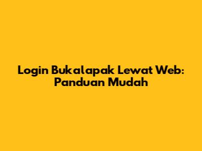 Login Bukalapak Lewat Web: Panduan Mudah