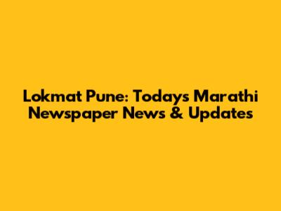 Lokmat Pune: Today's Marathi Newspaper News & Updates