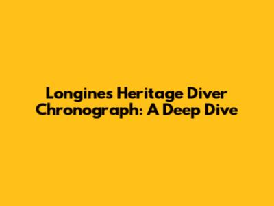 Longines Heritage Diver Chronograph: A Deep Dive