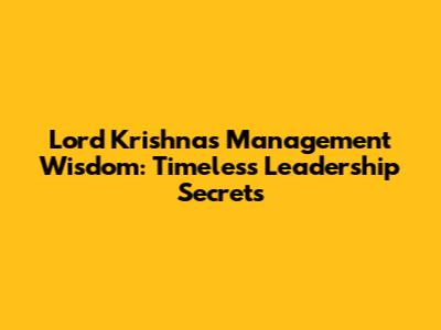 Lord Krishna's Management Wisdom: Timeless Leadership Secrets