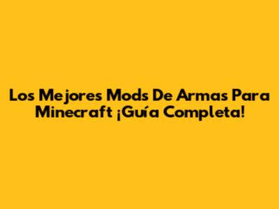 Los Mejores Mods De Armas Para Minecraft ¡Guía Completa!