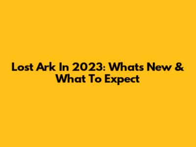 Lost Ark In 2023: What's New & What To Expect
