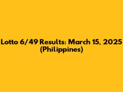 Lotto 6/49 Results: March 15, 2025 (Philippines)