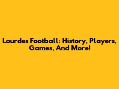 Lourdes Football: History, Players, Games, And More!