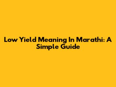 Low Yield Meaning In Marathi: A Simple Guide