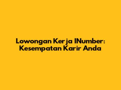 Lowongan Kerja INumber: Kesempatan Karir Anda