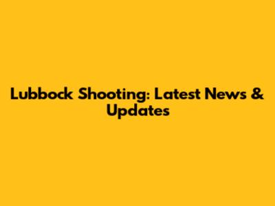 Lubbock Shooting: Latest News & Updates
