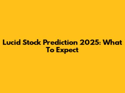 Lucid Stock Prediction 2025: What To Expect