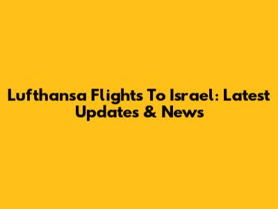 Lufthansa Flights To Israel: Latest Updates & News