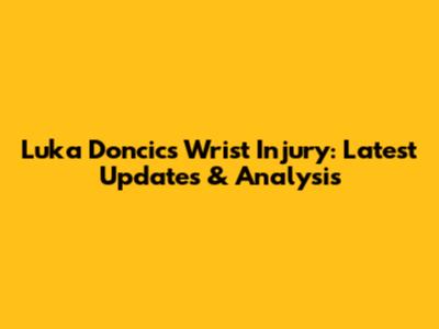 Luka Doncic's Wrist Injury: Latest Updates & Analysis