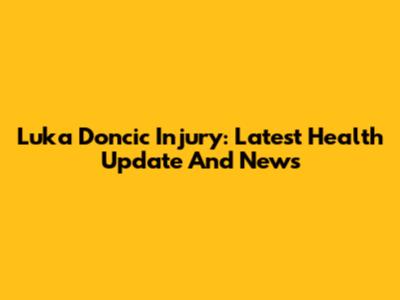 Luka Doncic Injury: Latest Health Update And News