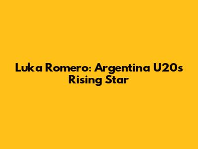 Luka Romero: Argentina U20's Rising Star