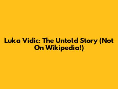 Luka Vidic: The Untold Story (Not On Wikipedia!)
