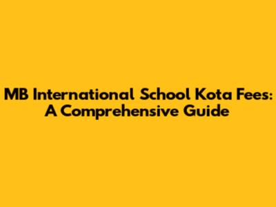 MB International School Kota Fees: A Comprehensive Guide