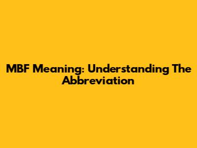 MBF Meaning: Understanding The Abbreviation
