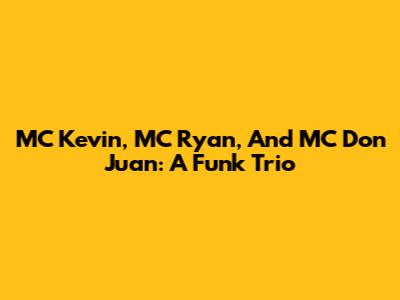 MC Kevin, MC Ryan, And MC Don Juan: A Funk Trio