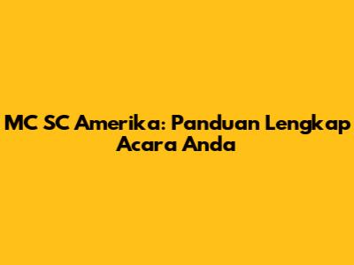 MC SC Amerika: Panduan Lengkap Acara Anda