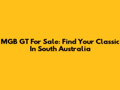 MGB GT For Sale: Find Your Classic In South Australia