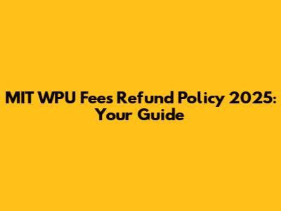MIT WPU Fees Refund Policy 2025: Your Guide
