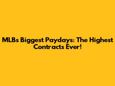 MLB's Biggest Paydays: The Highest Contracts Ever!