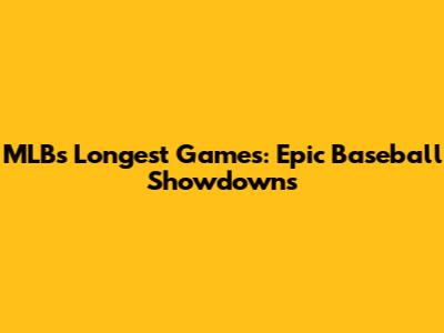 MLB's Longest Games: Epic Baseball Showdowns