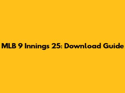 MLB 9 Innings 25: Download Guide