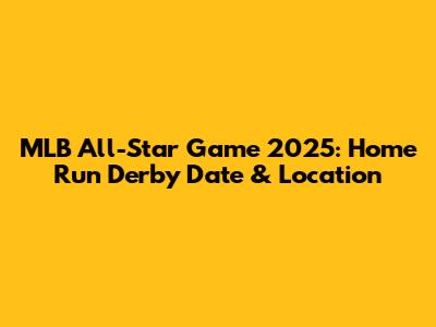 MLB All-Star Game 2025: Home Run Derby Date & Location